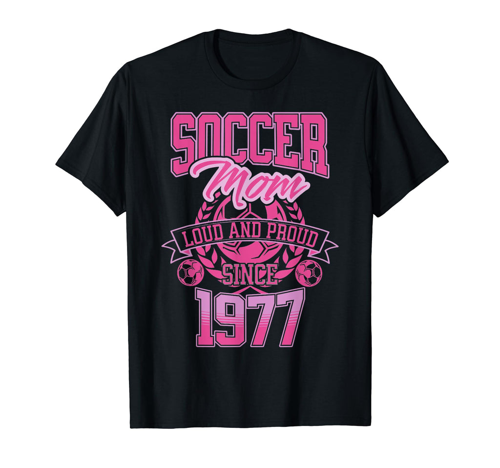 Soccer Mom Loud Proud Since 1977 T-Shirt - Fun Novelty Design Men Women