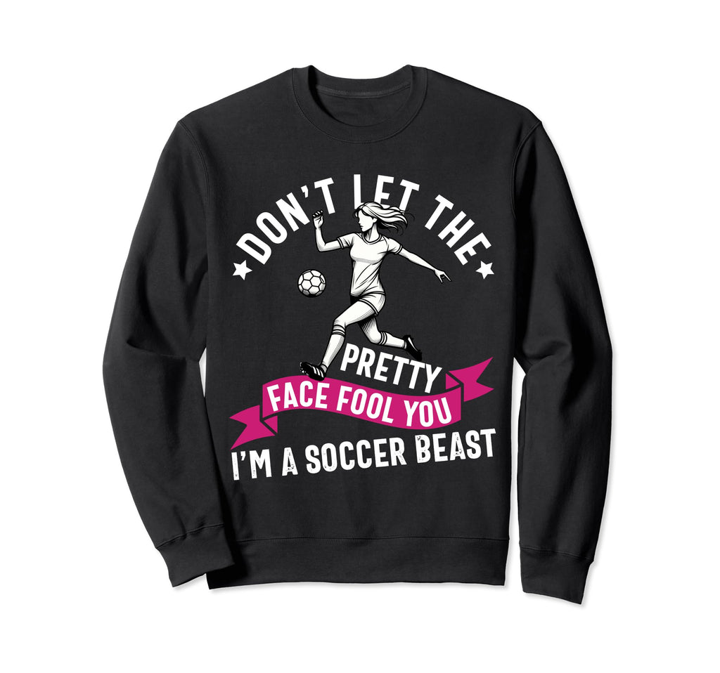Dont Let Pretty Face Fool You Sweatshirt - Fun Novelty Design Unisex