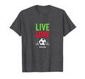 Live Love Soccer Inspiring Sports T-Shirt - Fun Novelty Design for Adults