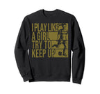 I Play Like Try To Keep Up Funny Sweatshirt - Streetwear Style Unisex