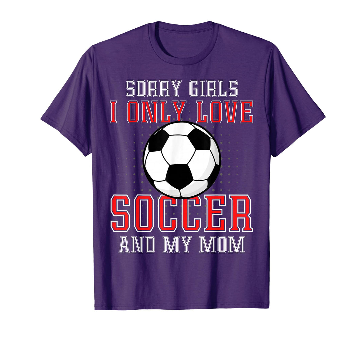 I Only Love Soccer And My Mom Funny T-Shirt - Streetwear Style Men Women