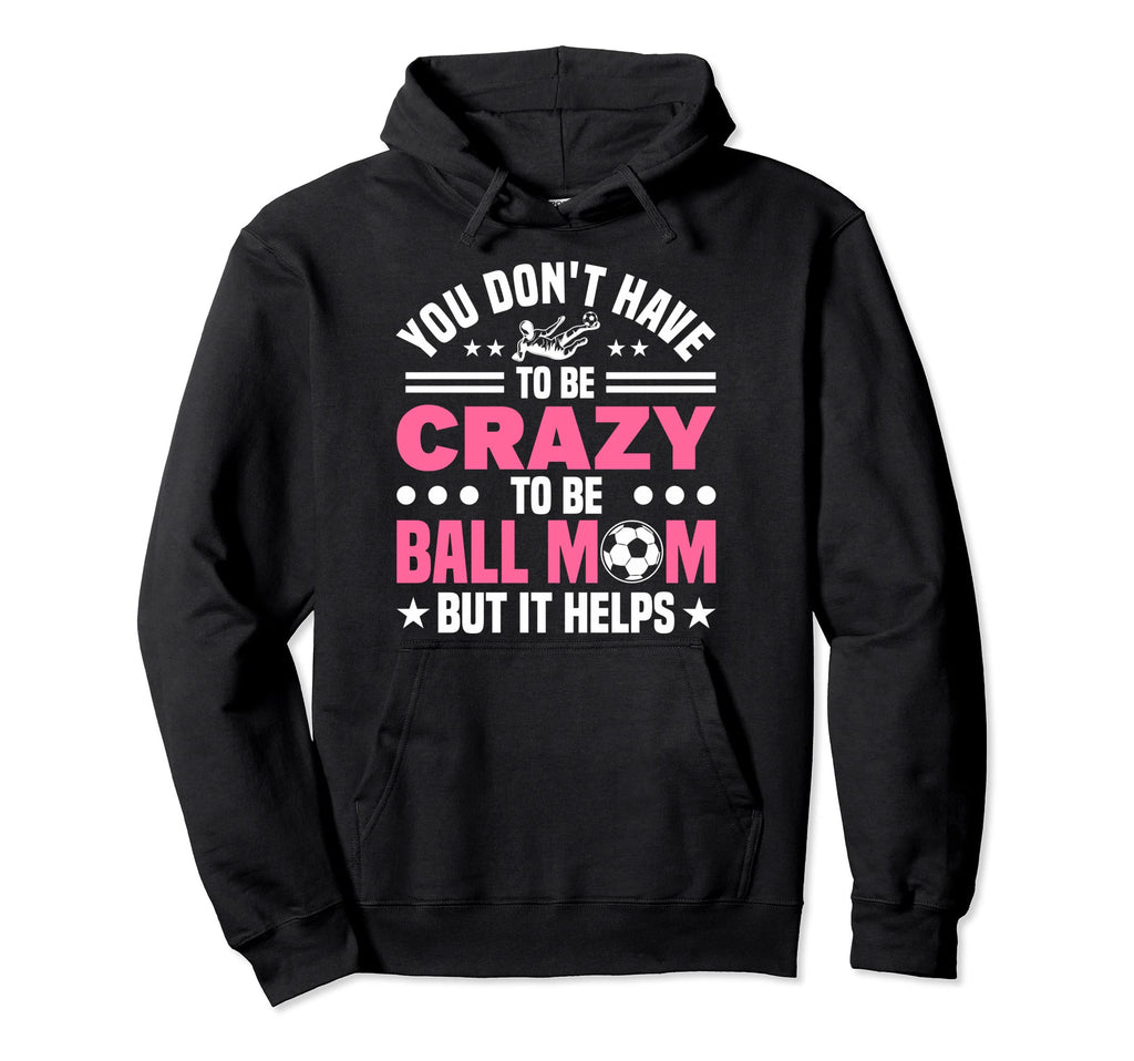 Mom Crazy Ball Mom Soccer Mothers Day Hoodie - Novelty Apparel for Adults