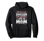 My Favorite Soccer Player Calls Me Mom Hoodie - Graphic Print Men Women