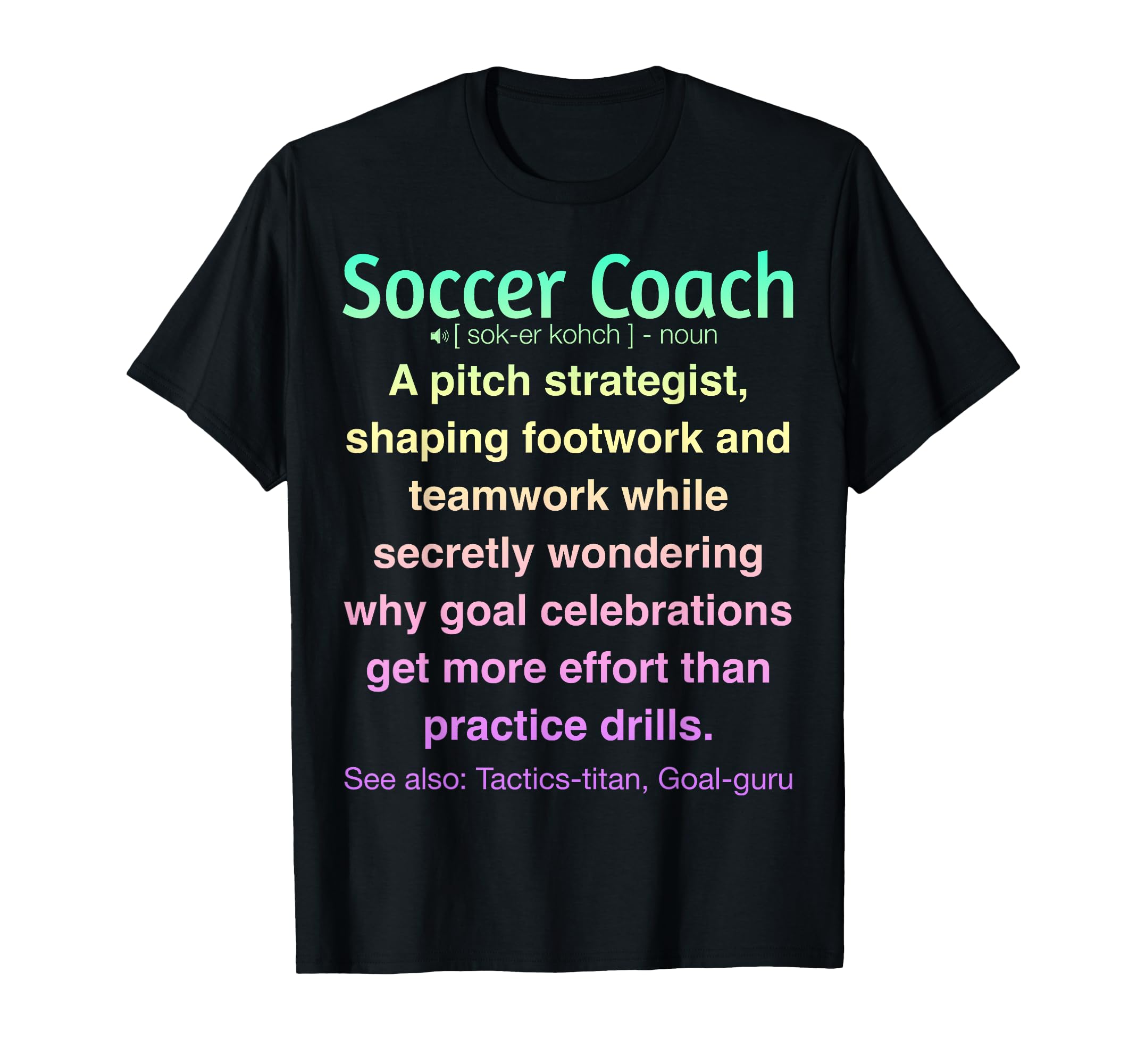 Funny Soccer Coach T-Shirt - Unique Graphic for Adults
