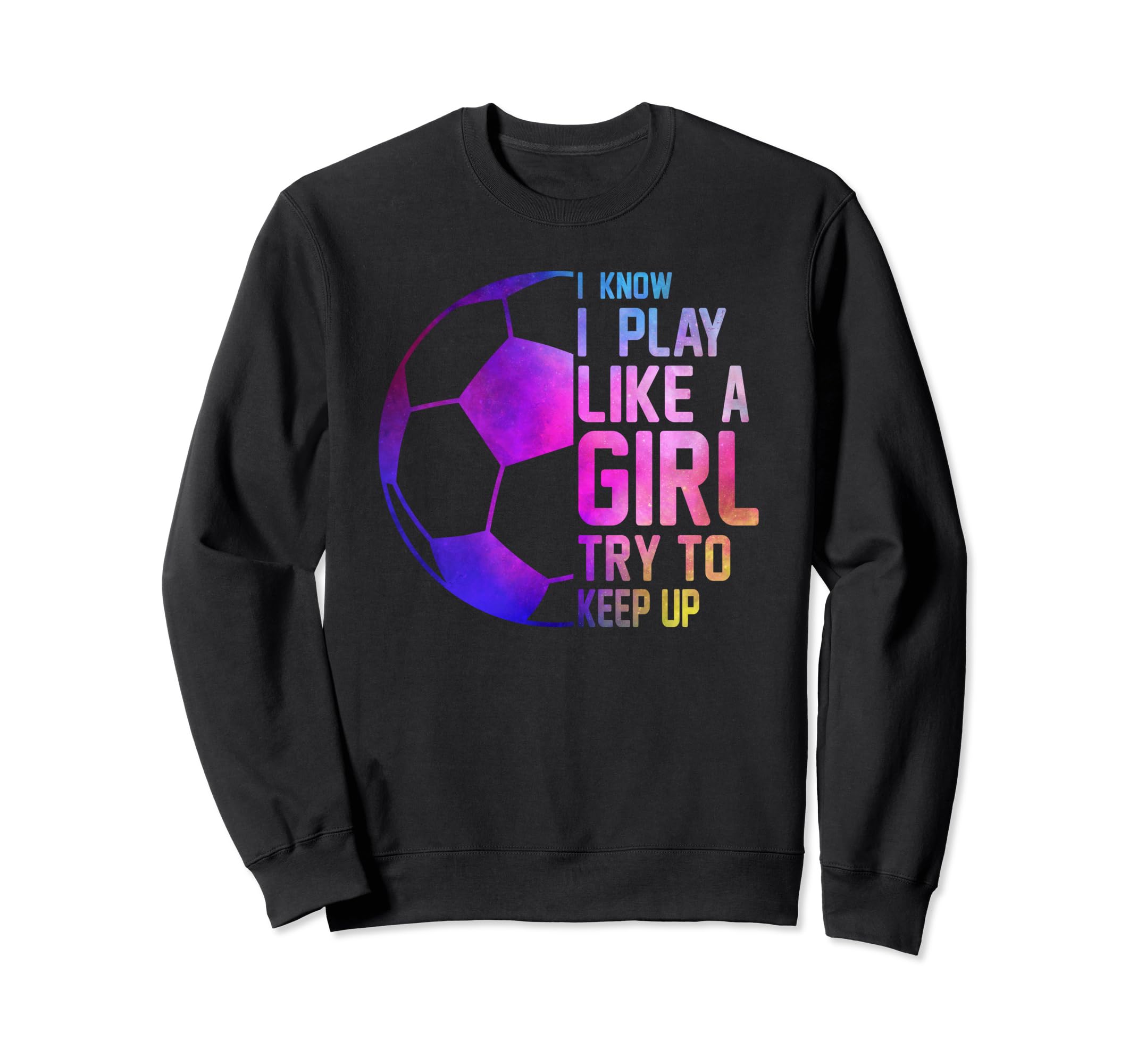 Colorful Teens I Know I Play Like Sweatshirt - Casual Everyday Wear Unisex
