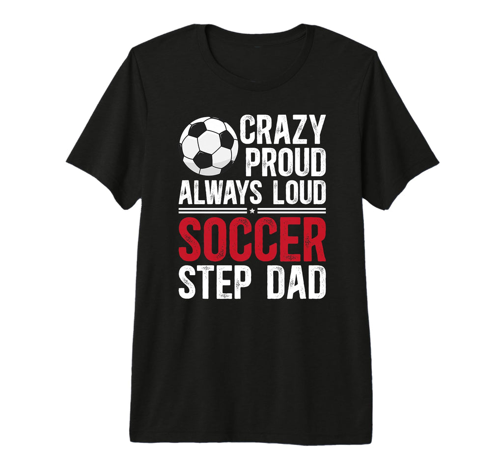Mens Crazy Proud Soccer Step Dad Soccer T-Shirt - Graphic Print Men Women