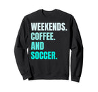 Weekends Coffee And Soccer Sweatshirt - Aesthetic Graphic for Adults