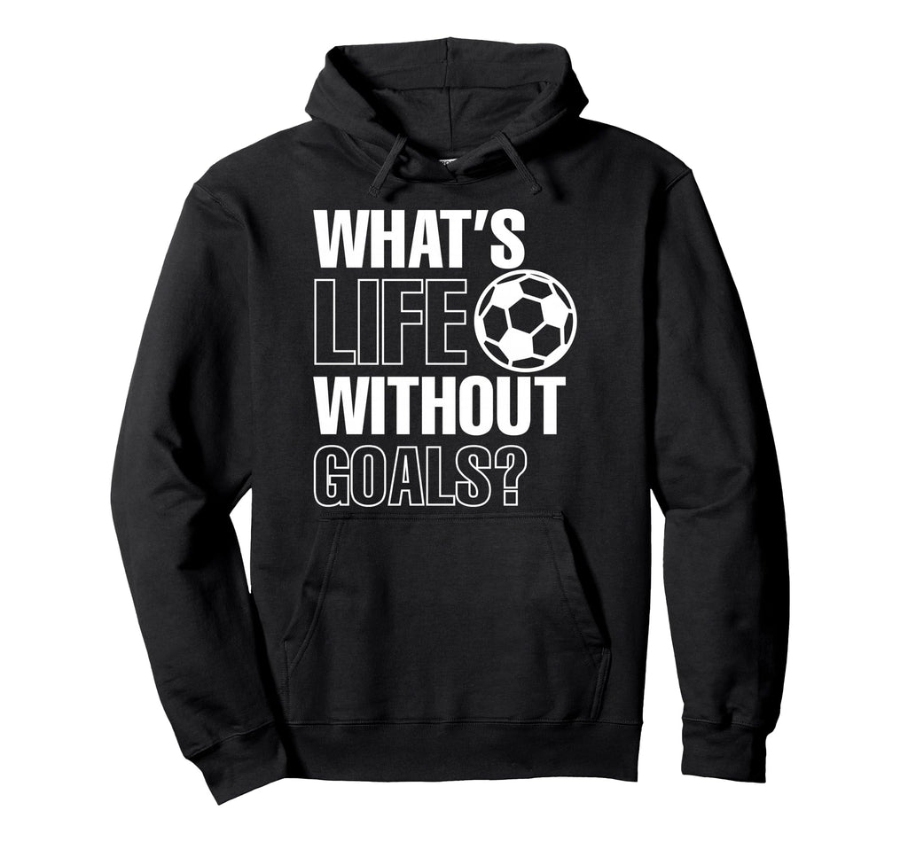 Whats Life Without Goals Soccer Player Hoodie - Custom Art Print Unisex