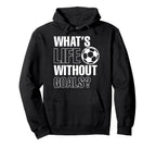 Whats Life Without Goals Soccer Player Hoodie - Custom Art Print Unisex