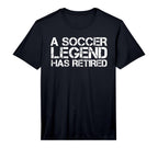 Soccer Legend Has Retired Funny T-Shirt - Minimalist Print Men Women
