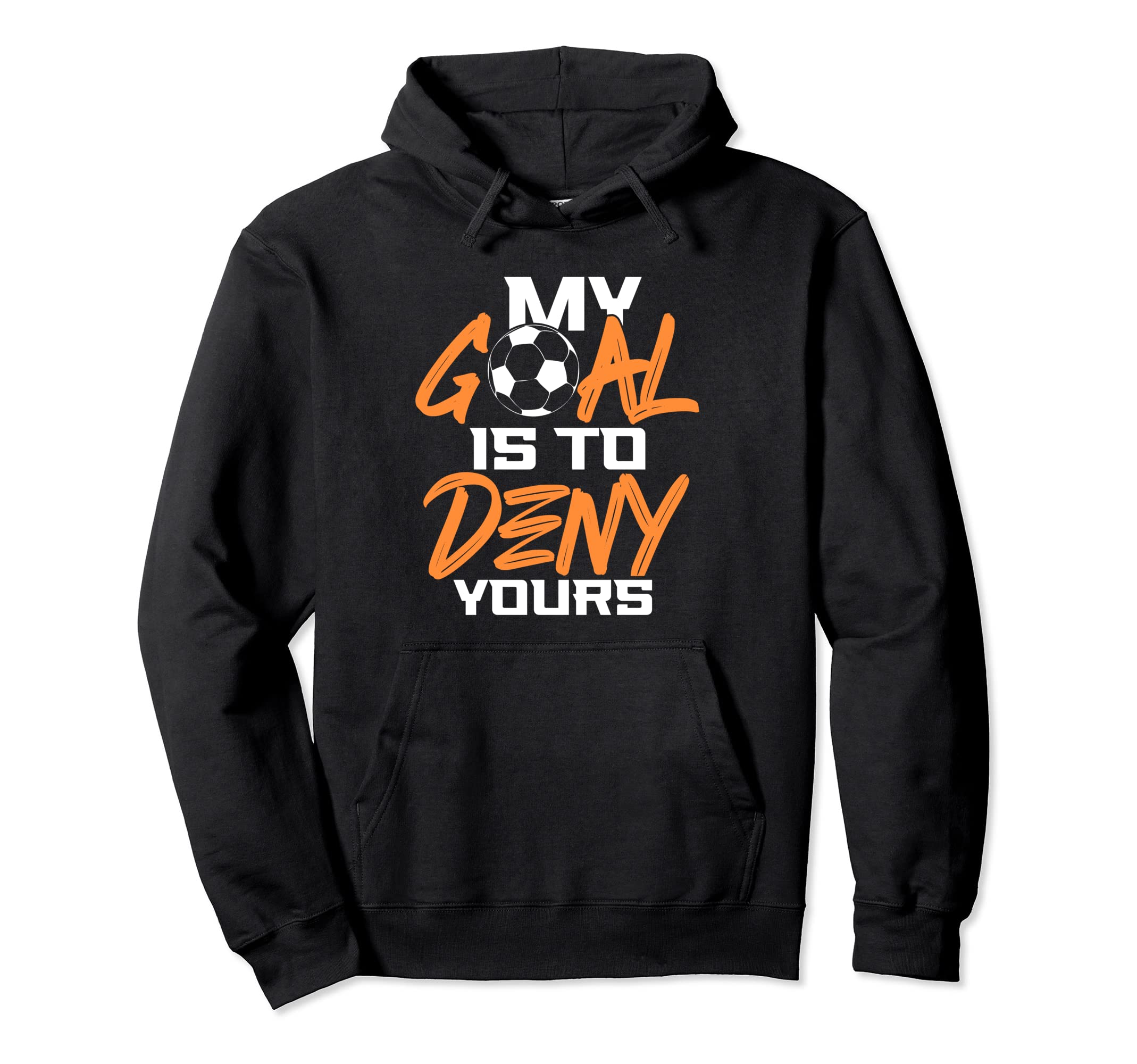 My Goal Is To Deny Yours Soccer Football Hoodie - Trendy Graphic Men Women