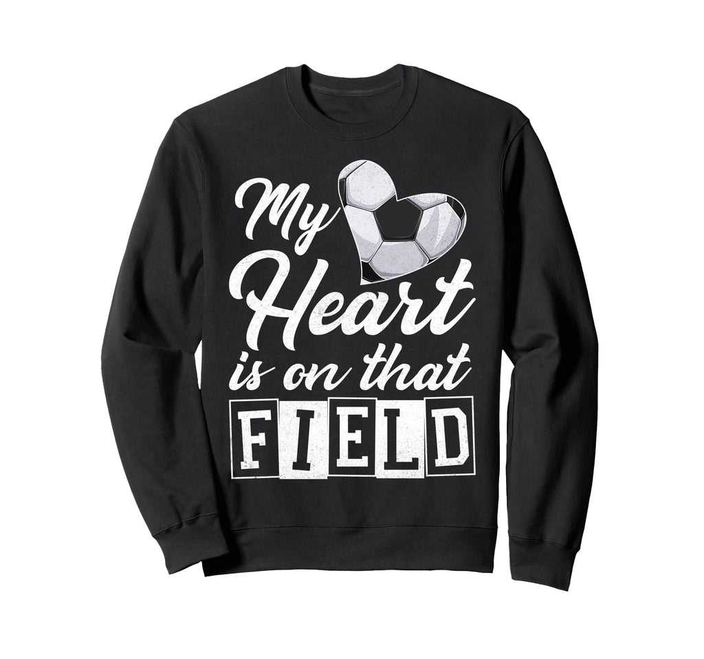 My Heart Is That Field Soccer Sweatshirt - Novelty Apparel for Adults
