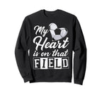 My Heart Is That Field Soccer Sweatshirt - Novelty Apparel for Adults