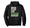 Bruh Sleep Eat Soccer Repeat Soccer Fan Hoodie - Custom Art Print Unisex
