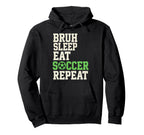 Bruh Sleep Eat Soccer Repeat Soccer Fan Hoodie - Custom Art Print Unisex