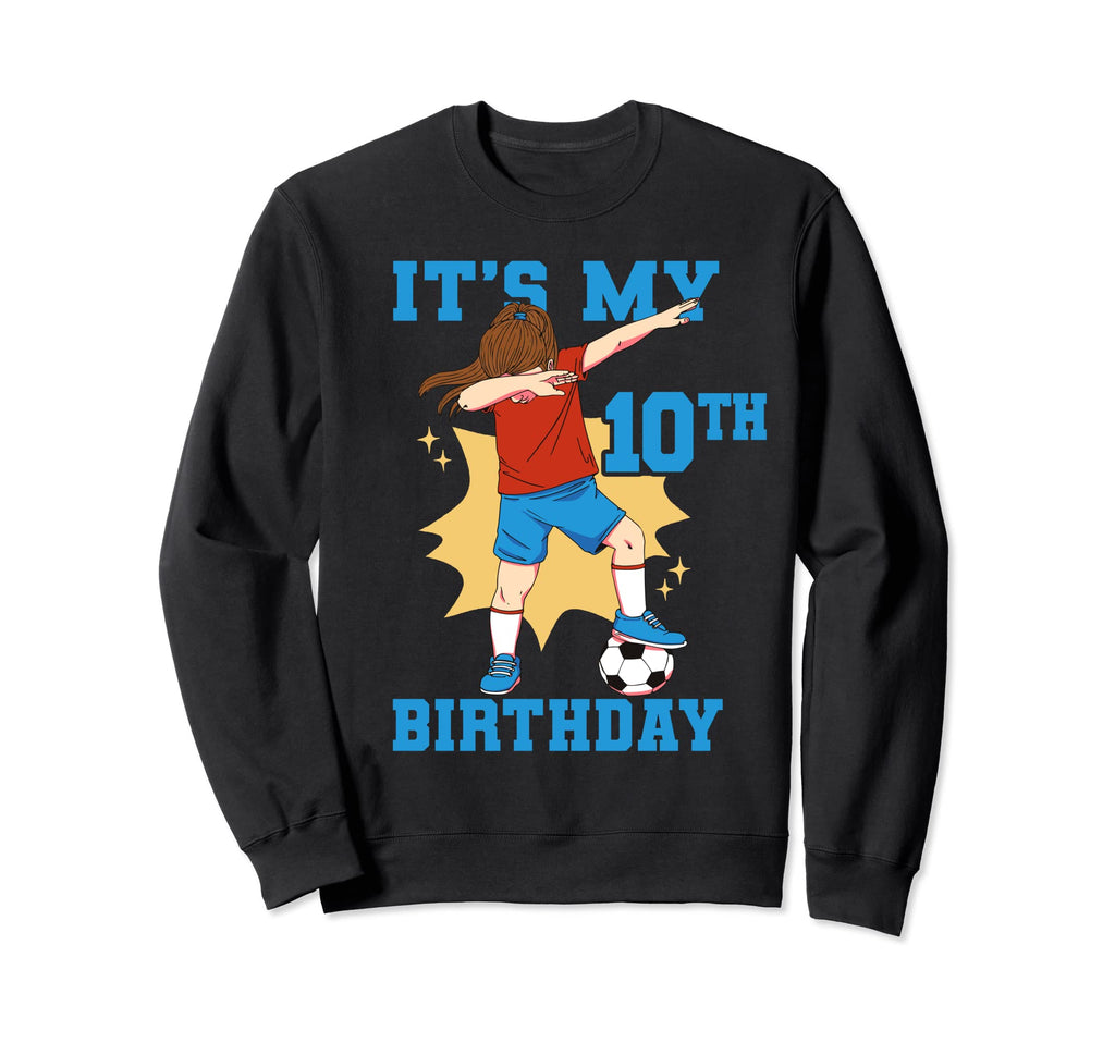 Its My 10Th Birthday Soccer Sweatshirt - Fun Novelty Design Unisex