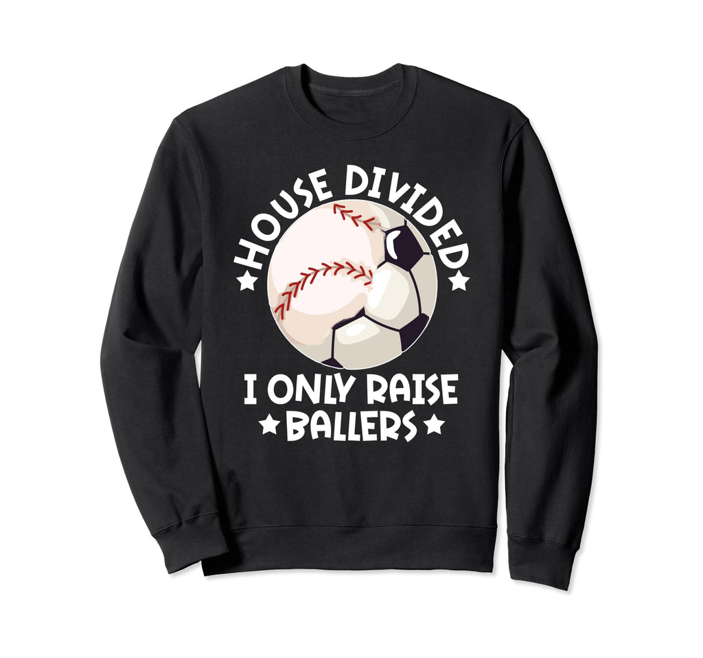 House Divided I Only Raise Ballers Sweatshirt - Fun Novelty Design Unisex
