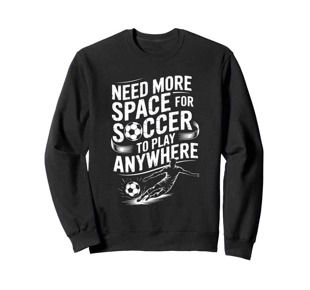 Goal Keeper Need More Space Soccer To Sweatshirt - Graphic Print Men Women