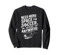 Goal Keeper Need More Space Soccer To Sweatshirt - Graphic Print Men Women