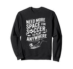 Goal Keeper Need More Space Soccer To Sweatshirt - Graphic Print Men Women