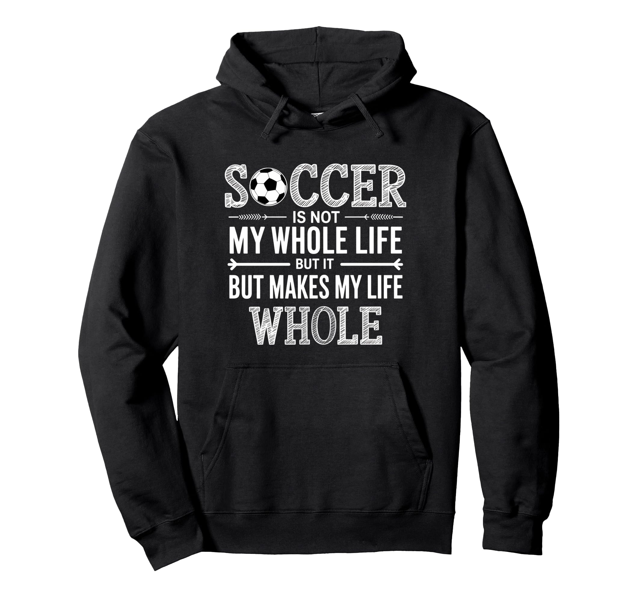 Soccer Is Not My Whole Life But Makes Hoodie - Fun Novelty Design Unisex
