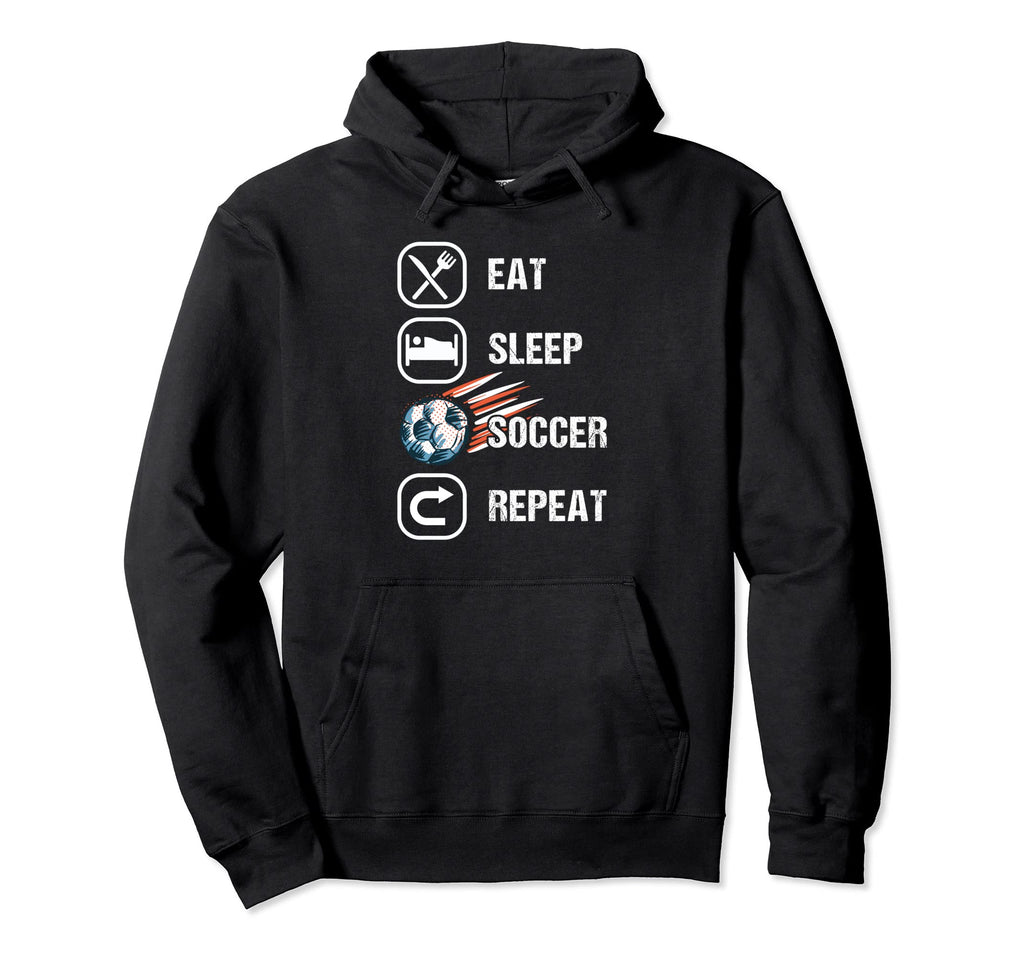 Eat Sleep Soccer Repeat Football Lovers Hoodie - Novelty Apparel Men Women