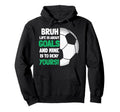 Bruh Life Is About Goals And Mine Is To Hoodie - Graphic Print Men Women