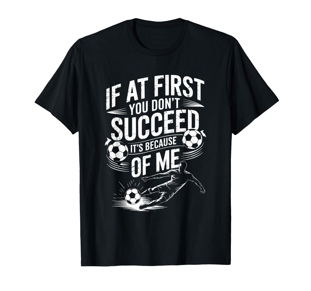 Soccer If First You Dont Succeed Its T-Shirt - Streetwear Style Unisex