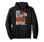 Soccer Lover Themed Tees Eat Sleep Soccer Hoodie - Novelty Apparel Unisex