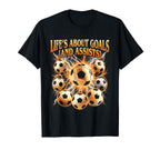 Lifes About Goals Assists Funny Soccer T-Shirt - Unique Graphic Men Women