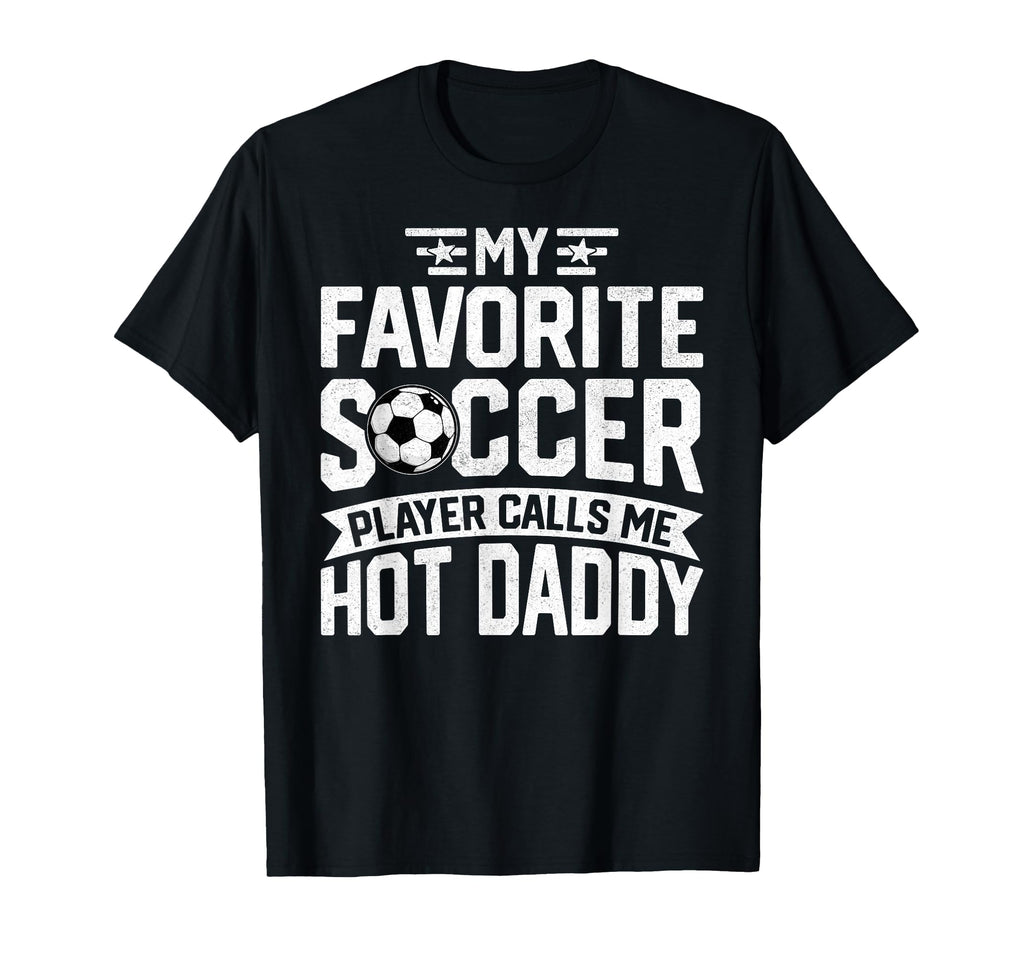Soccer Player Call Me Hot Daddy Fathers T-Shirt - Novelty Apparel Unisex