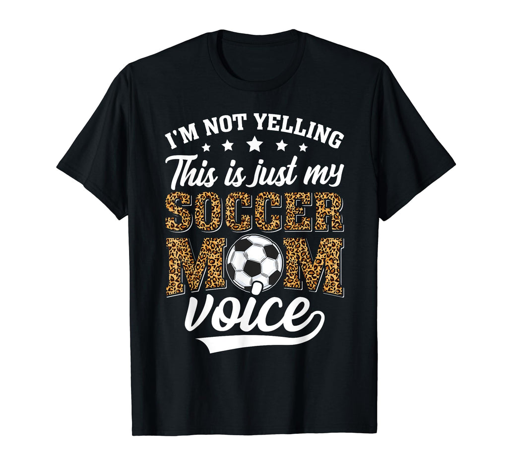 Im Not Yelling This Is My Soccer Mom T-Shirt - Novelty Apparel Unisex