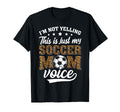 Im Not Yelling This Is My Soccer Mom T-Shirt - Novelty Apparel Unisex