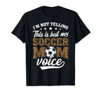 Im Not Yelling This Is My Soccer Mom T-Shirt - Novelty Apparel Unisex