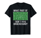 What Part Dont You Understand Soccer T-Shirt - Streetwear Style Men Women