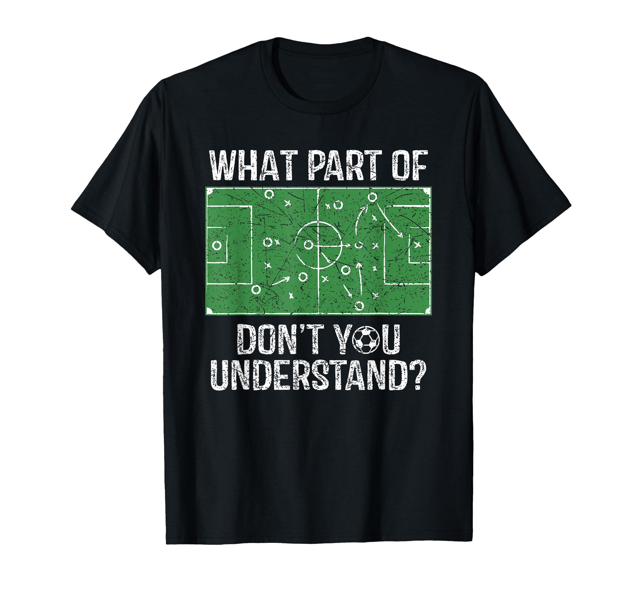 What Part Dont You Understand Soccer T-Shirt - Streetwear Style Men Women