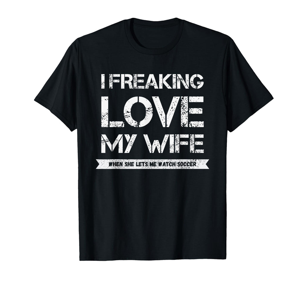 I Freaking Love My Wife When She T-Shirt - Aesthetic Graphic Men Women