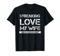 I Freaking Love My Wife When She T-Shirt - Aesthetic Graphic Men Women