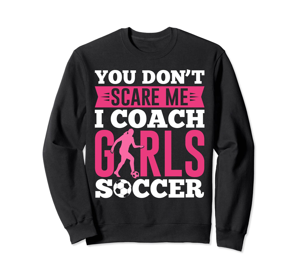 Funny You Dont Scare Me I Coach Sweatshirt - Streetwear Style for Adults