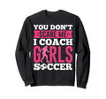 Funny You Dont Scare Me I Coach Sweatshirt - Streetwear Style for Adults