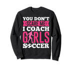 Funny You Dont Scare Me I Coach Sweatshirt - Streetwear Style for Adults