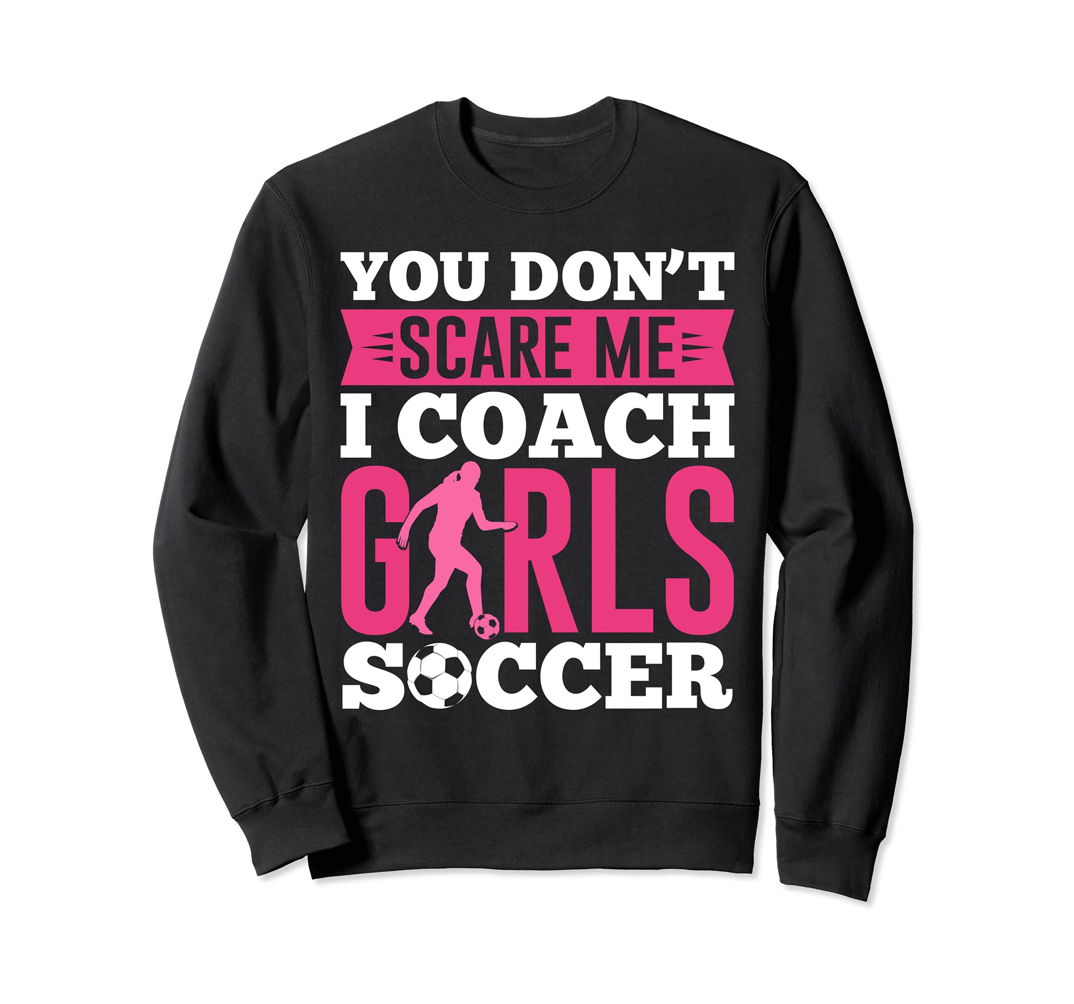 Funny You Dont Scare Me I Coach Sweatshirt - Streetwear Style for Adults