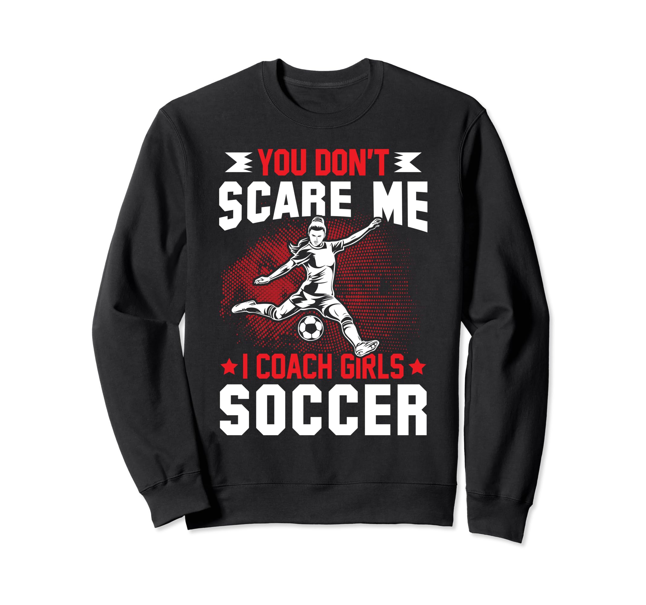 You Dont Scare Me I Coach Soccer Sweatshirt - Trendy Graphic for Adults