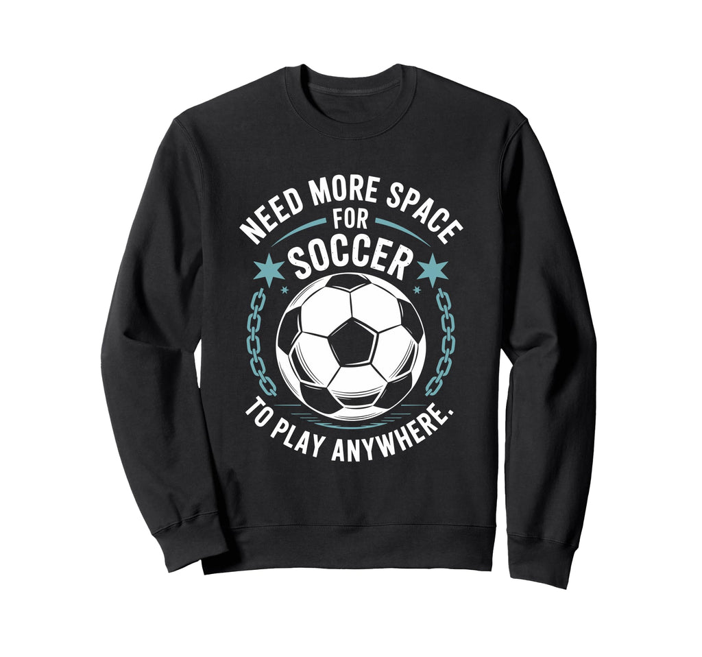 Goal Keeper Need More Space Soccer To Sweatshirt - Custom Art Print Unisex