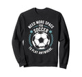 Goal Keeper Need More Space Soccer To Sweatshirt - Custom Art Print Unisex
