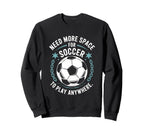 Goal Keeper Need More Space Soccer To Sweatshirt - Custom Art Print Unisex