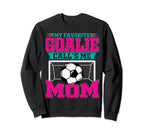My Favorite Soccer Goalie Calls Me Sweatshirt - Custom Art Print Men Women