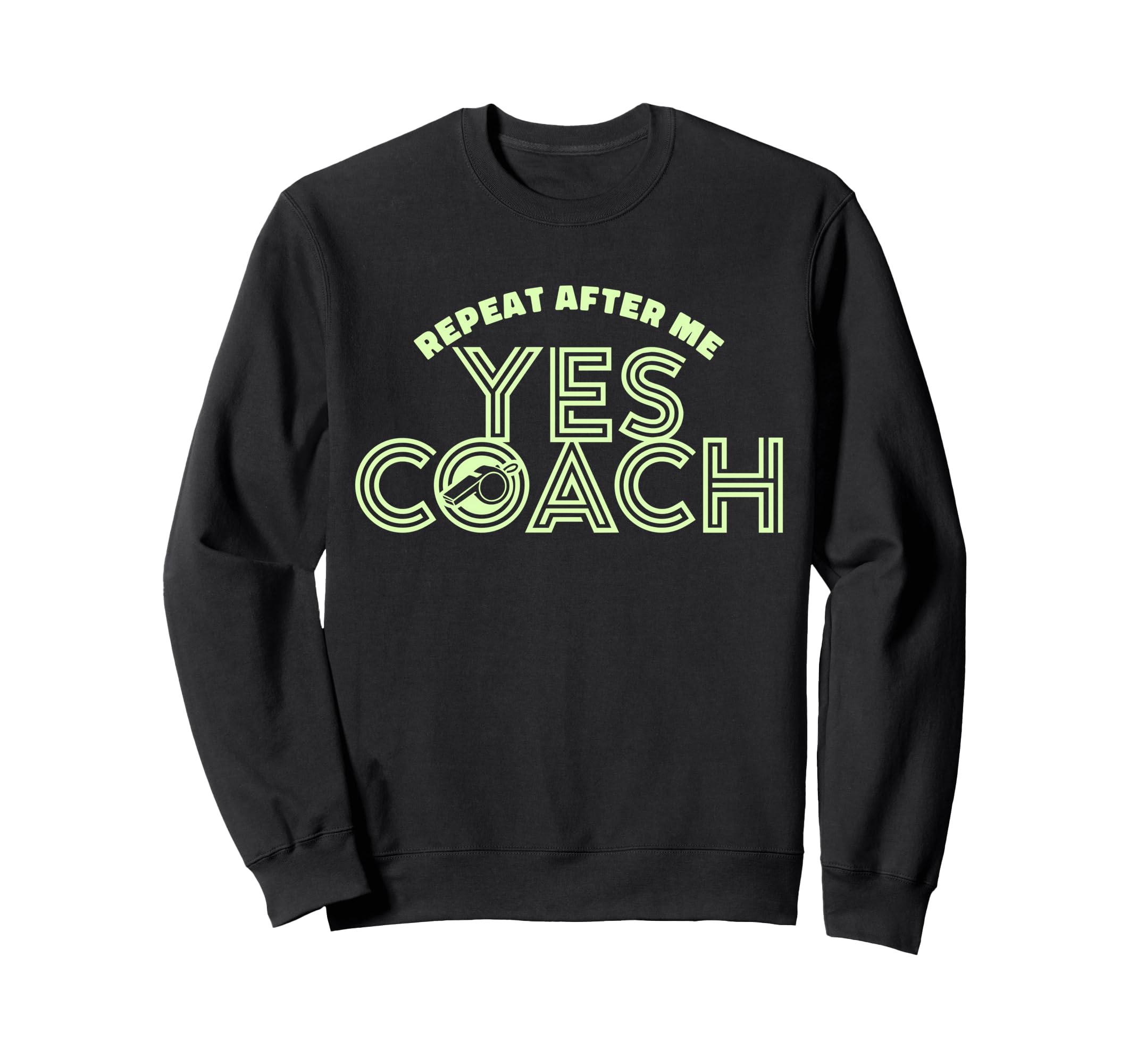 Repeat After Me Yes Coach Funny Sweatshirt - Novelty Apparel Men Women