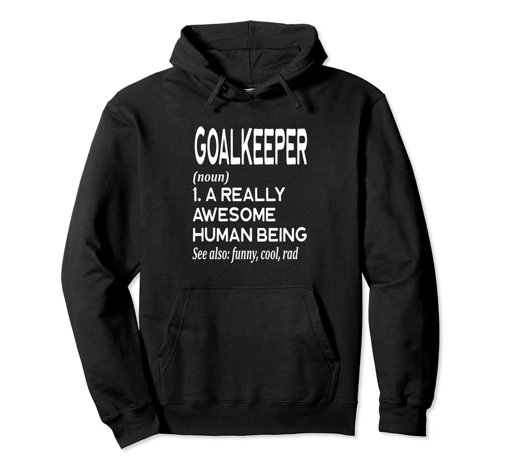 Soccer Player Definition Funny Goalkeeper Hoodie - Novelty Apparel Unisex