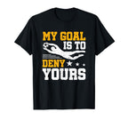 Soccer Keeper Goalie Gift My Goal To T-Shirt - Trendy Graphic for Adults